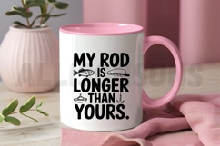 Funny Fishing Quote Design My Rod Is Longer Than Yours Product Image 3