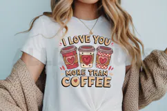 I love you more than coffee PNG, Coffee lover Sublimation Product Image 3