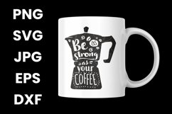 Funny Be As Strong As Your Coffee, Inspirational Coffee SVG Product Image 3