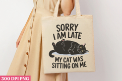 Sorry I Am Late, My Cat PNG, Funny Cat Sublimation Product Image 1