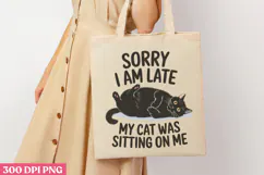 Sorry I Am Late, My Cat PNG, Funny Cat Sublimation Product Image 1