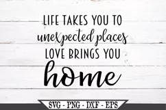 Life Takes You To Unexpected Places Love Brings You Home SVG Product Image 2
