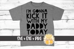 I'm Gonna Kick It With My Daddy Today - Boy SVG PNG DXF Product Image 1