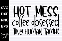 Hot mess coffee obsessed tiny human tamer SVG Product Image 1