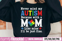 Never mind my Autism Because with a Mom like mine SVG Product Image 1