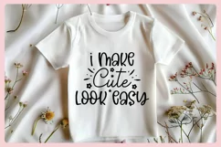 Funny Baby T-shirt Quotes SVG | I Make Cute Look Easy Product Image 3