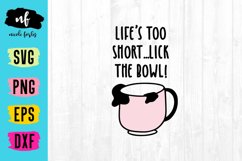 Life&#039;s Too Short Lick The Bowl SVG Cut File Product Image 1