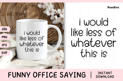 Funny Office Saying SVG | I Would Like Less of Whatever This Product Image 1
