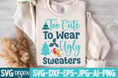 too Cute To Wear Ugly Sweaters SVG Cut File,Christmas SVG Product Image 4