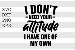 I don&#039;t need your attitude I have one of my own SVG Product Image 1