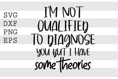 not qualified to diagnose you but I have some theories SVG Product Image 1