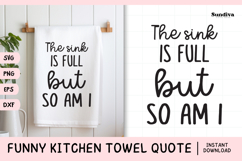 Funny Dish/Kitchen Towel Quote SVG | The Sink Is Full Product Image 1