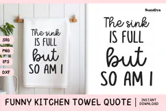 Funny Dish/Kitchen Towel Quote SVG | The Sink Is Full Product Image 1