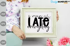 I Run Late Everyday SVG Design / Funny girl shirt SVG Cut Product Image 3
