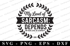My Level of Sarcasm Depends on Your Level of Stupidity Svg Product Image 1