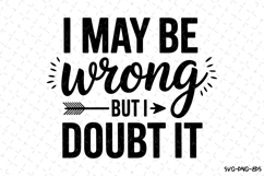 I may be wrong but I doubt it Svg | Sarcastic Svg Product Image 1