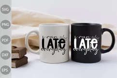 I Run Late Everyday SVG Design / Funny girl shirt SVG Cut Product Image 2