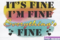 It Is Fine I am Fine Everything Is Fine Sublimation Product Image 1