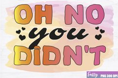Oh No You Did Not Sublimation, Sassy PNG design Product Image 1