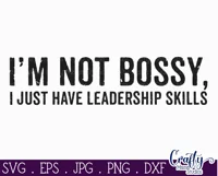 I'm Not Bossy I Just Have Leadership Skills | Sarcastic Svg Product Image 2