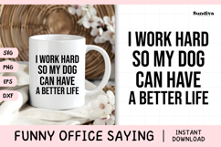Funny Office Saying SVG | So My Dog Can Have A Better Life Product Image 1