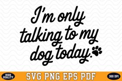 I&#039;m only talking to my dog today SVG | Quotes | SVG Cut file Product Image 1