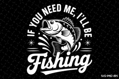 If you need me I&#039;ll be Fishing svg | Fishing Svg | Svg Files Product Image 1