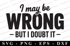 I may be wrong but i doubt it Svg | Sarcastic Svg Product Image 1