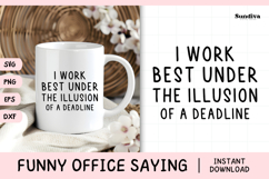 Funny Office Saying SVG | Under The Illusion Of A Deadline Product Image 1