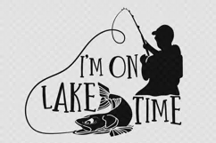 I'm Lake on Lake time Fishing Svg file and graphics files Product Image 1