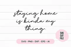 Funny Quote SVG - Staying Home Is Kinda My Thing Product Image 1