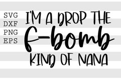 I&#039;m a drop the f-bomb kind of nana SVG Product Image 1