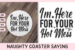 Naughty Coaster Quote SVG | I'm Here For Your Hot Mess Product Image 1
