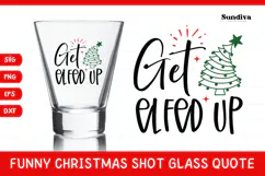 Funny Christmas Shot Glass Quote SVG | Get Elfed Up Product Image 1