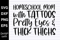 Homeschool mom with tattoos pretty eyes and thick thighs SVG Product Image 1