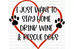 I Just Want To Stay Home Drink Wine & Rescue Dogs Shirt SVG Product Image 2