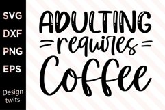Adulting Requires Coffee SVG Product Image 1