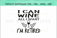 I Can Wine All I Want I'm Retired Funny SVG Design Product Image 1