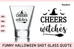 Funny Halloween Shot Glass Quote SVG | Cheers, Witches Product Image 1