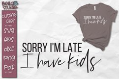 Sorry I'm Late I have Kids SVG, Funny Mom SVG Product Image 1