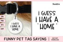 Funny Pet Tag Saying SVG | I Guess I Have A Home Product Image 1