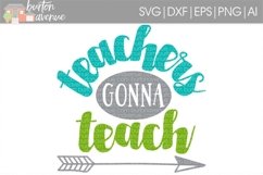 Teachers Gonna Teach SVG Cut File for Silhouette, Cricut, Electronic Cutters Product Image 1