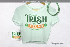I'm Not Irish, but Kiss Me Anyway - svg cut file, printable Product Image 1