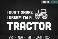 I Don't Snor I Dream I'm A Tractor SVG PNG DXF Crafters Product Image 1