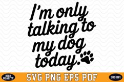 I&#039;m only talking to my dog today SVG | Quotes | SVG Cut file Product Image 1