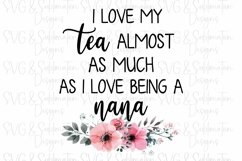 I Love my Tea Almost as Much as I Love Being a Nana PNG Product Image 1