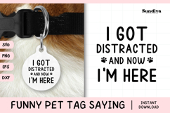 Funny Pet Tag Saying SVG | I Got Distracted and Now I'm Here Product Image 1