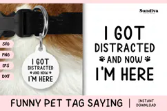Funny Pet Tag Saying SVG | I Got Distracted and Now I'm Here Product Image 1