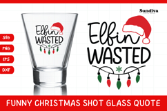 Funny Christmas Shot Glass Quote SVG | Elfin Wasted Product Image 1