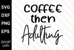 Coffee then adulting SVG Product Image 1